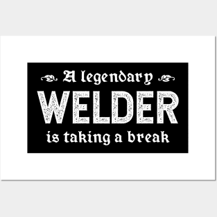 A Legendary Welder Is Taking A Break Posters and Art